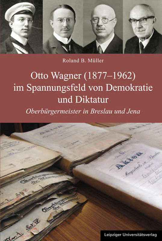 Otto Wagner (1877-1962) im Spannungsfeld von Demokratie und Diktatur