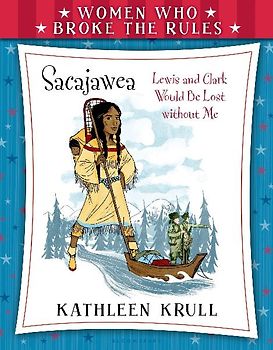 Women Who Broke the Rules: Sacajawea