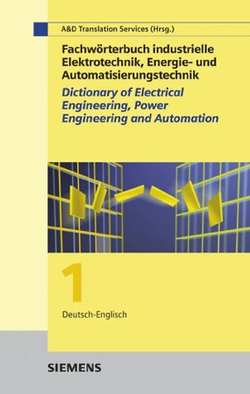 Wörterbuch industrielle Elektrotechnik, Energie- und Automatisierungstechnik /Dictionary of Electrical Engineering, Power Engineering and Automation