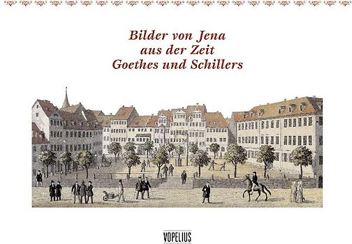 Bilder von Jena aus der Zeit Goethes und Schillers
