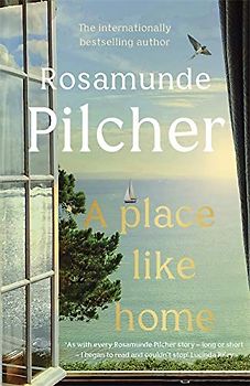 A Place Like Home: A perfect Mother's Day gift - brand new stories from beloved, internationally bestselling author Rosamunde Pilcher