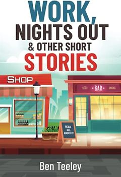 Work, Nights Out and Other Short Stories: Funny, Sad, and Everything in Between. Getting a job, having fun in a job, avoiding trouble, having a night ... all again…..and again. (Fun at work, Band 1)