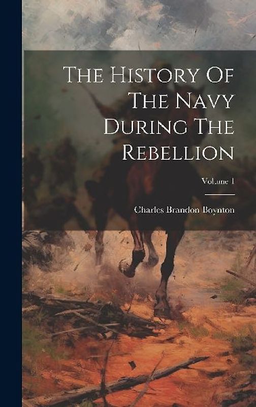 The History Of The Navy During The Rebellion; Volume 1