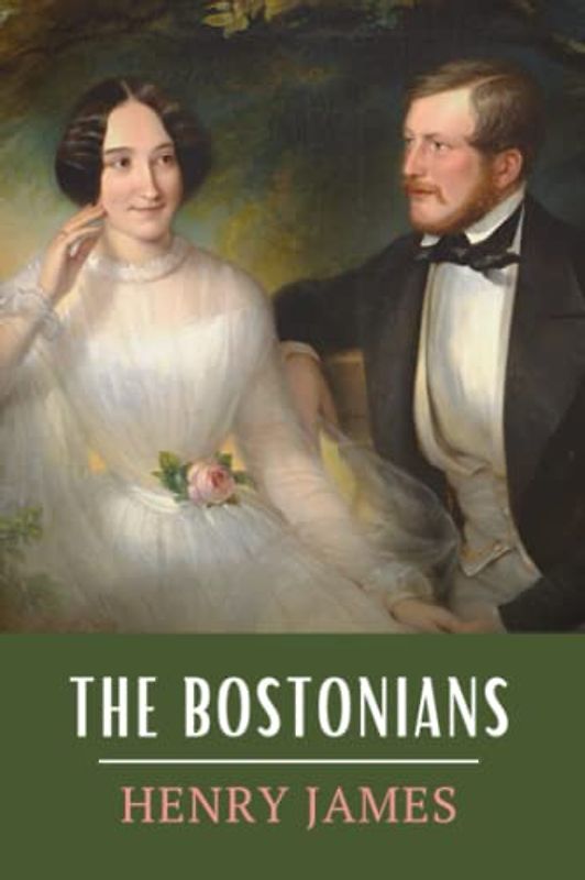 The Bostonians: The 1886 Henry James Feminist Classic (Annotated)
