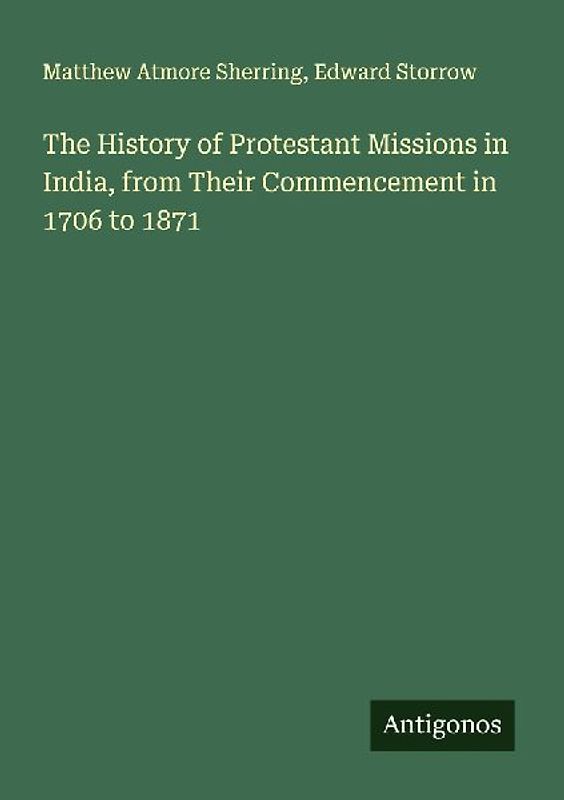 The History of Protestant Missions in India, from Their Commencement in 1706 to 1871