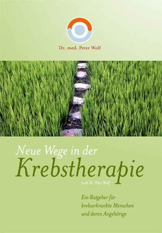 Neue Wege in der Krebstherapie. Ein Ratgeber für krebserkrankte Menschen und deren Angehörige
