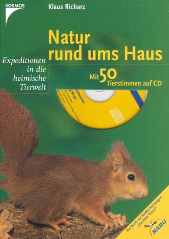 Natur rund ums Haus. Expeditionen in die heimische Tierwelt. Mit 50 Tierstimmen