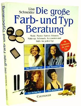 Die große Farb- und Typberatung: Mode, Muster, Farben, Frisuren, Make-Up, Schmuck, Accessoires und Düfte für jeden Typ - Lisa Schneider