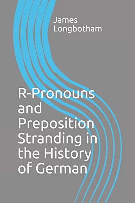 R-Pronouns and Preposition Stranding in the History of German
