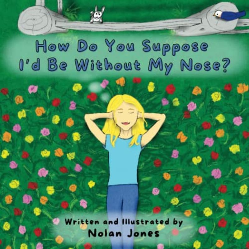 How Do You Suppose I’d Be Without My Nose?