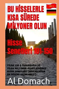BU HİSSELERLE KISA SÜREDE MİLYONER OLUN Hisse Senetleri 101-150: YILDA 150 $ TASARRUFLA 35 YILDA MILYONER OLABILECEĞINIZ HISSE SENETLERI (ARALARINDAN EN IYISINI SEÇERSENIZ!) (BECOME A MILLIONAIRE)