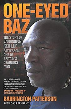 One-eyed Baz - The Story Of Barrington 'zulu' Patterson, One Of Britain's Deadliest Men