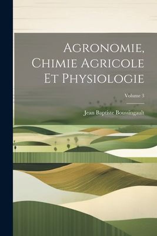 Agronomie, Chimie Agricole Et Physiologie; Volume 3