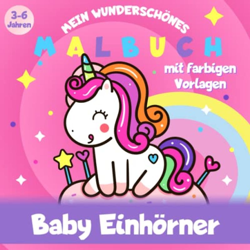 Baby Einhörner - mein wunderschönes Malbuch - 3-6 Jahren - mit farbigen Vorlagen: Einhorn Malbuch für Kinder - Einhorn Babys für Mädchen