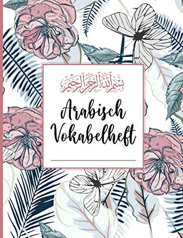 Arabisch Vokabeln: Vokabelheft dreispaltig | Vokabelhefte mit drei Spalten eignen sich ideal zum Lernen arabischer Wörter, Buchstaben und des ... Sprache und arabisches Schreiben zu üben