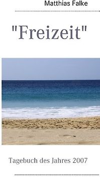 "Freizeit". Tagebuch des Jahres 2007