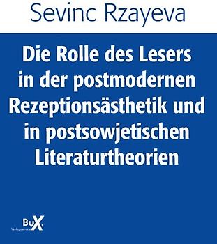 Die Rolle des Lesers in der postmodernen Rezeptionsästhetik und in postsowjetischen Literaturtheorien