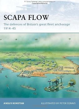 Scapa Flow: The defences of Britain's great fleet anchorage 1914-45 (Fortress) - Angus Konstam