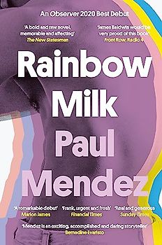 Rainbow Milk: an Observer 2020 Top 10 Debut: an Observer 2020 Top 10 Debut, Nominiert: Gordon Burn Prize 2020, Nominiert: Jhalak Prize 2021