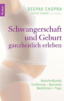 Schwangerschaft und Geburt ganzheitlich erleben. Naturheilkunde - Ernährung - Ayurveda - Meditation - Yoga