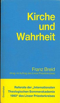 Referate der "Internationalen Theologischen Sommerakademie" des Linzer Priesterkreises / Kirche und Wahrheit