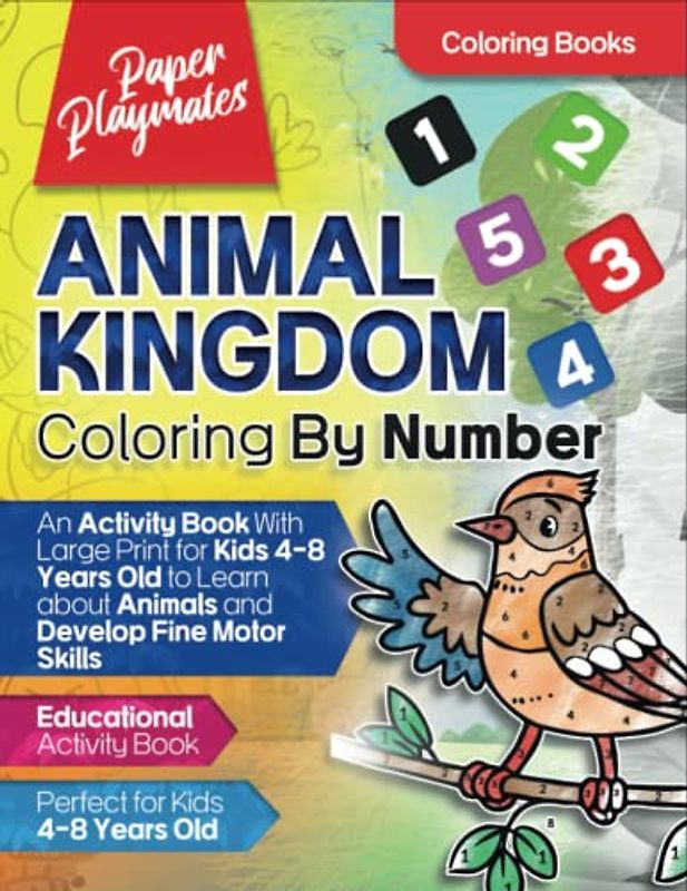 Animal Kingdom: Coloring by Number: An Activity Book with Large Print for Kids 4-8 Years Old to Learn about Animal and Develop Fine Motor Skills
