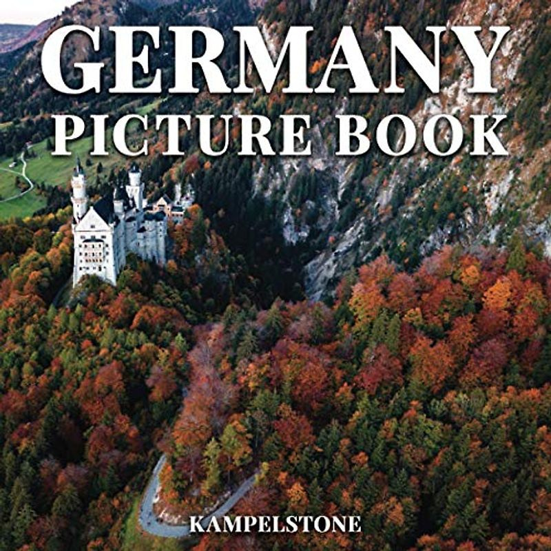 Germany Picture Book: 100 Beautiful Images of Cities, Castles, Landscapes & More - Perfect Gift or Coffee Table Decor