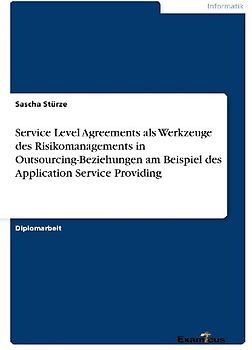 Service Level Agreements als Werkzeuge des Risikomanagements in Outsourcing-Beziehungen am Beispiel des Application Service Providing