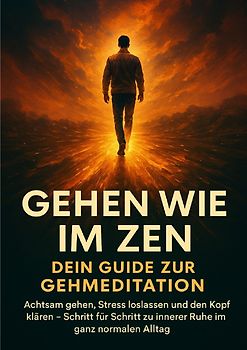Gehen wie im Zen: Dein Guide zur Gehmeditation
