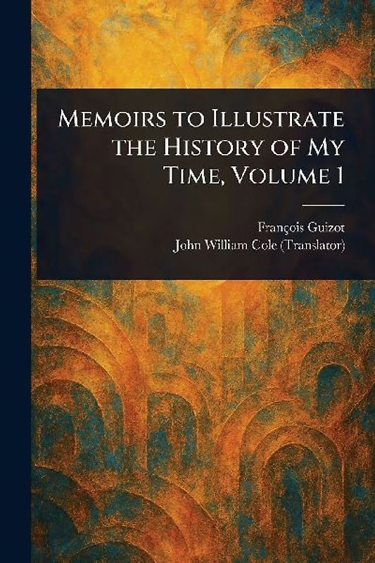 Memoirs to Illustrate the History of My Time, Volume 1