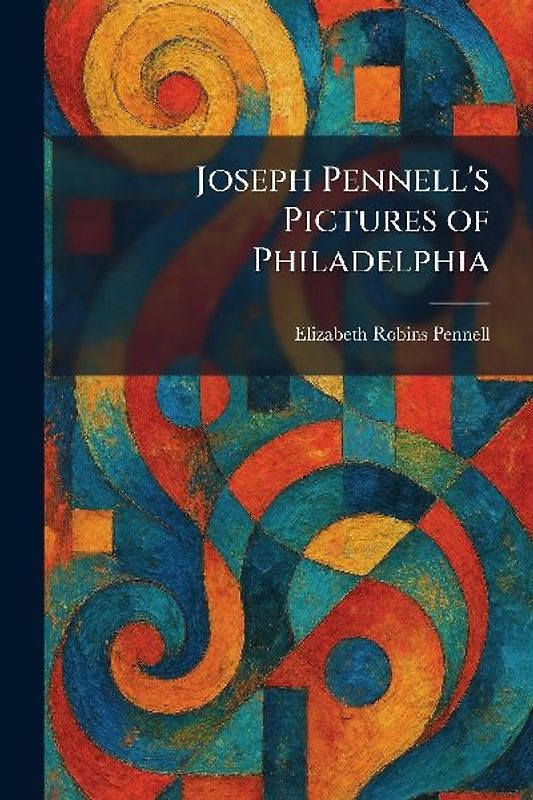 Joseph Pennell's Pictures of Philadelphia
