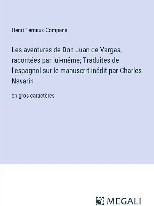 Les aventures de Don Juan de Vargas, racontées par lui-même; Traduites de l'espagnol sur le manuscrit inédit par Charles Navarin