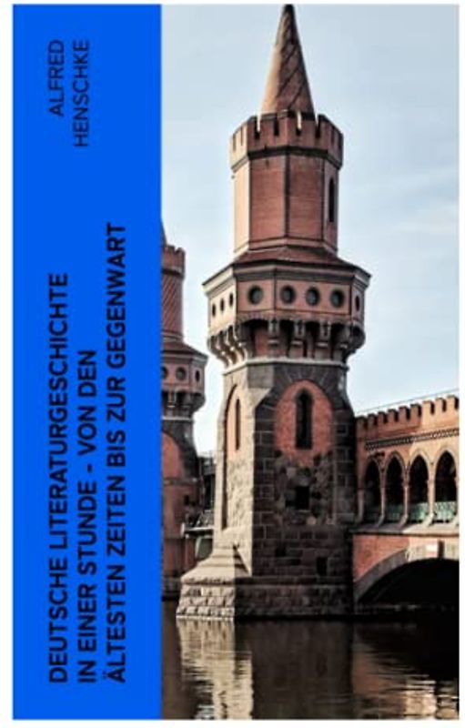 Deutsche Literaturgeschichte in einer Stunde - Von den ältesten Zeiten bis zur Gegenwart