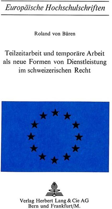 Teilzeitarbeit und temporäre Arbeit als neue Formen von Dienstleistung im schweizerischen Recht