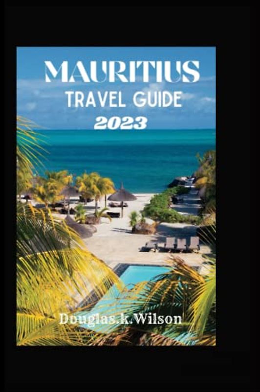 MAURITIUS TRAVEL GUIDE 2023: The ultimate planning resource for travelers visiting Mauritius,hidden gems on its rich cultural heritage, history, with ... Epic Adventures Across Continents".)