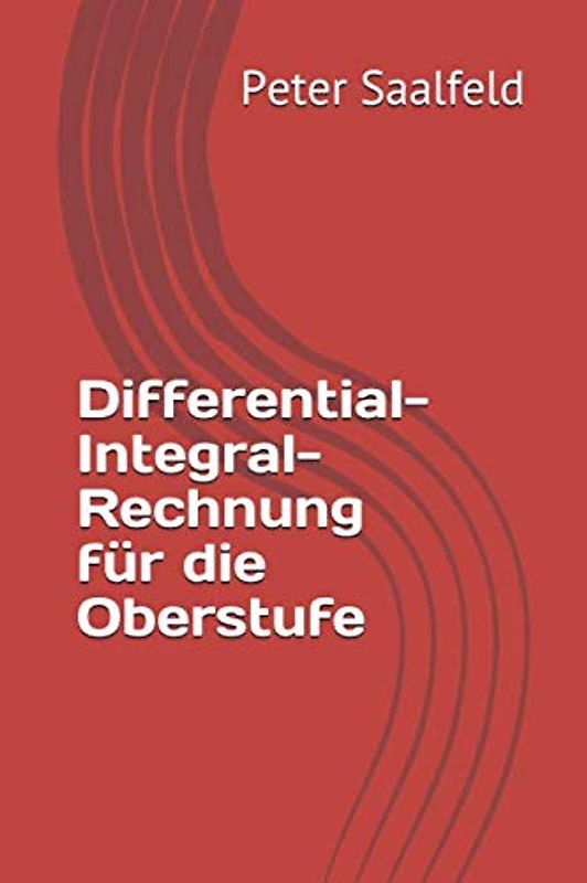 Differential- Integral-Rechnung für die Oberstufe