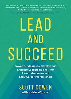 Lead and Succeed: Proven Strategies to Develop and Enhance Leadership Skills for Recent Graduates and Early Career Professionals
