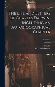 The Life and Letters of Charles Darwin, Including an Autobiographical Chapter; Volume 2