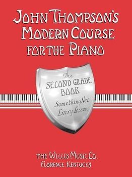 John Thompson's Modern Course for the Piano - Second Grade: Perfect for Beginners Who Began with Teaching Little Fingers!