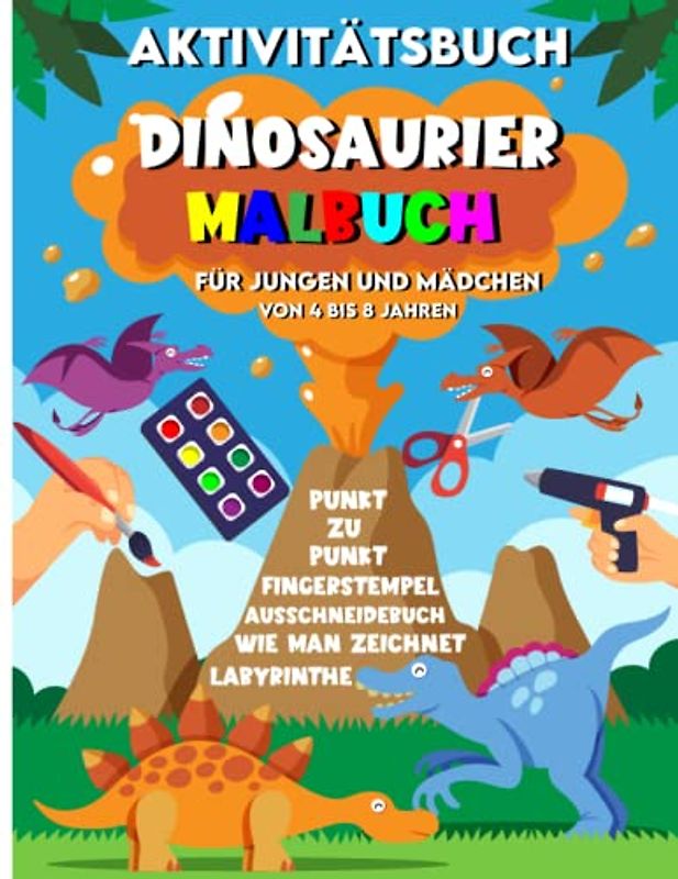 Dinosaurier Malbuch, Punkt zu Punkt, Fingerstempel, Ausschneidebuch, Wie man zeichnet und Labyrinthe : Aktivitätsbuch für Jungen und Mädchen von 4 bis 8 Jahren