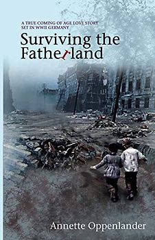 Surviving the Fatherland: A True Coming of Age Love Story Set in WWII Germany (Moving Love Stories of WWII Germany)