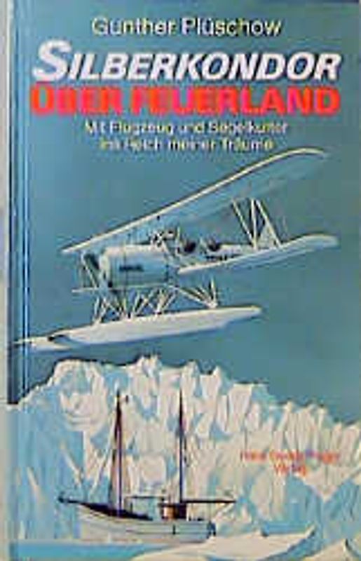 Silberkondor über Feuerland. Mit Segelkutter und Flugzeug ins Reich meiner Träume