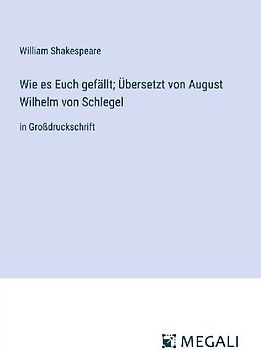 Wie es Euch gefällt; Übersetzt von August Wilhelm von Schlegel