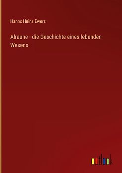 Alraune - die Geschichte eines lebenden Wesens