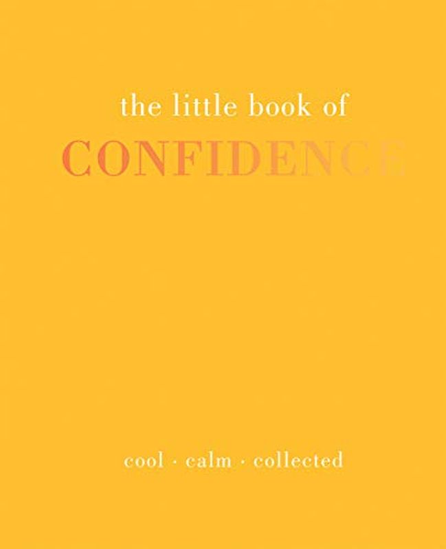 The Little Book of Confidence: Cool. Calm. Collected (The Little Books)