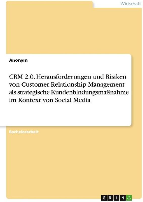CRM 2.0. Herausforderungen und Risiken von Customer Relationship Management als strategische Kundenbindungsmaßnahme im Kontext von Social Media