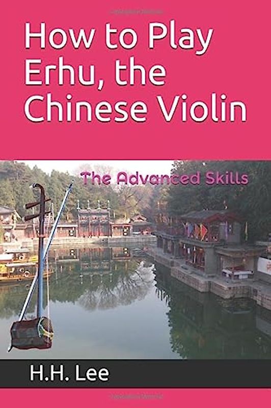 How to Play Erhu, the Chinese Violin: The Advanced Skills