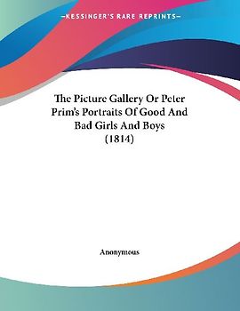 The Picture Gallery Or Peter Prim's Portraits Of Good And Bad Girls And Boys (1814)
