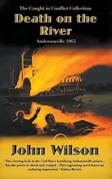 Death on the River: Andersonville 1865 (The Caught in Conflict Collection, Band 5)