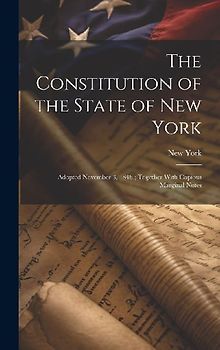 The Constitution of the State of New York: Adopted November 3, 1846; Together With Copious Marginal Notes